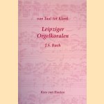 Van Taal tot Klank: Leipziger Orgelkoralen: J.S. Bach: Muzikaal-psychologische beschouwingen door Kees van Houten