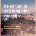 De oorlog is nog lang niet voorbij: het dagelijks leven in de Tweede Wereldoorlog door Iona Hogendoorn
