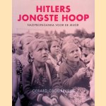 Hitlers jongste hoop: Nazipropaganda voor de jeugd door Gerard Groeneveld