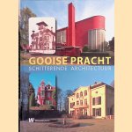 Gooise Pracht. Schitterende architectuur door Arie den Dikken e.a.