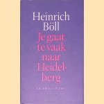 Je gaat te vaak naar Heidelberg en andere verhalen door Heinrich Böll