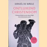 Ontluikend christendom: Cultuurgeschiedenis van een nieuwe religie in de Griekse-Romeinse wereld door Danniël De Waele