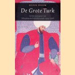 De Grote Turk: In de voetsporen van Süleyman de Prachtlievende (1494-1566) door Henk Boom