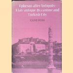 Ephesus after Antiquity: A Late Antique, Byzantine and Turkish City door Clive Foss