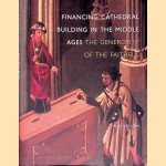 Financing Cathedral Building in the Middle Ages: The Generosity of the Faithful door Wim Vroom