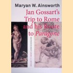 Jan Gossart's Trip to Rome and His Route to Paragone door Maryan W. Ainsworth