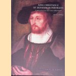 King Christian II of Denmark in portraits: A portrait by Joos van Cleve rediscovered door Leeflang Micha