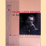 Frank Lloyd Wright to 1910: The First Golden Age door Grant Carpenter Manson