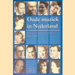 Oude muziek in Nederland: het verhaal van de pioniers 1900-1975 door Jolande van der Klis