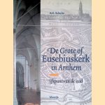 De Grote of Eusebiuskerk in Arnhem: ijkpunt van de stad door A. G. Schulte