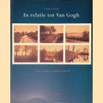 In relatie tot Vincent van Gogh: Fotografie van tijdgenoten = In relation to Van Gogh: Photography by contemporaries door W.A.L. - en anderen Beeren