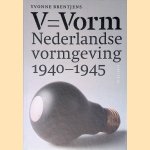 V = Vorm: Nederlandse vormgeving 1940-1945 door Yvonne Brentjens