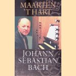 Johann Sebastiaan Bach door Maarten 't Hart
