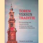 Toren versus traditie: De worsteling van classicistische architecten met een middeleeuws fenomeen door Thomas H. von der Dunk