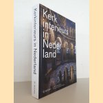 Kerkinterieurs in Nederland: bijzondere kerkinterieurs in Nederland door Marc de Beyer e.a.