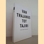 Van Trajanus tot Tajiri: Collectie Museum Het Valkhof door Marieke - en anderen Brouwer
