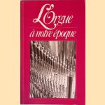 L'Orgue à notre époque: papers and proceedings of the symposium held at McGill University, May 26-28, 1981 door Donald Mackey