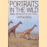 Portraits in the Wild: Animal Behaviour in East Africa door Cynthia Moss