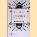 Geluk is gevaarlijk: De mooiste gedichten door Rutger Kopland