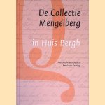 De Collectie Mengelberg in Huis Bergh: Reconstructie van de collectie van Friedrich Wilhelm Mengelberg zoals aangekocht door Jan Herman van Heek op 1 november 1919 door Annemarie van Santen e.a.