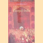 Europa's India: Fascinatie en cultureel imperialisme, circa 1750 - circa 2000 door Peter Rietbergen