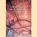 De Consistorie van de Laurenskerk in Alkmaar door Willem Haakma Wagenaar e.a.