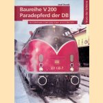 Baureihe V200 Paradepferd der DB: Die V-200 0 Familie: V 200 (220), V200 1 (221), V 300 (230) door Josef Brandt
