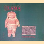 Ulama: Het balspel bij de Maya's en Azteken: Van mensenoffer tot sport = Ulama: The ballgame of the Mayas and Aztecs: from human sacrifice to sport door Ted J.J. Leyenaar e.a.