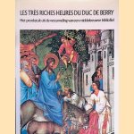 Les très riches heures du Duc de Berry: het pronkstuk uit de verzameling van een middeleeuwse bibliofiel door Edmond Pognon e.a.