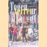 Tegen de terreur: Hoe Europa veilig werd na Napoleon door Beatrice de Graaf