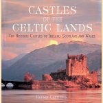 Castles of the Celtic Lands: The Historic Castles of Ireland, Scotland and Wales door Rodney Castleden