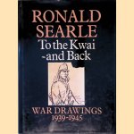 To the Kwai and Back: War Drawings, 1939-1945 door Ronald Searle