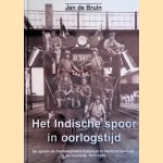 Het Indische spoor in oorlogstijd: de spoor-en tramwegen in Nederlands-Indie in de vuurlinie, 1873-1950 door Jan de Bruin