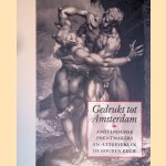 Gedrukt tot Amsterdam: Amsterdamse prentmakers en -uitgevers in de Gouden Eeuw door Elmer Kolfin e.a.