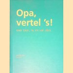 Opa, vertel 's!: over toen, nu en van alles… door Elma van Vliet
