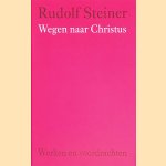 Wegen naar Christus door Rudolf Steiner