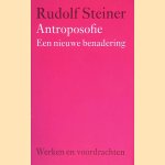 Antroposofie : een nieuwe benadering door Rudolf Steiner