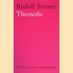 Theosofie: over de wetenschap van het bovenzinnelijke en het wezen van de mens door Rudolf Steiner