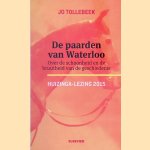 	De paarden van Waterloo: Over de schoonheid en de bruutheid van de geschiedenis door Jo Tollebeek