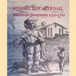 Spiegel van alledag: Nederlandse genreprenten 1550-1700 door Eddy de Jongh e.a.