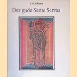 Der gude Sente Servas: De Servatiuslegende en de Servatiana: Een onderzoek naar de beeldvorming rond een heilige in de middeleeuwen door A.M. Koldeweij