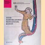 Zuid-Nederlandse miniatuurkunst: De mooiste verluchte handschriften in Nederlands bezit door Anne S. Korteweg