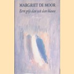 Eerst grijs dan wit dan blauw: roman door Margriet de Moor