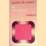 Tijl Uilenspiegel: zijn legende, alsmede de heldhaftige, koddige en roemruchte avonturen door hem en Lamme Goedzak beleefd in Vlaanderenland en elders door Charles de Coster