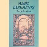 Magic Casements: The Use of Poetry in the Expanding od Consiciousness door George Trevelyan