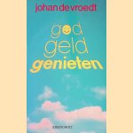 God geld genieten door Johan de Vroedt e.a.