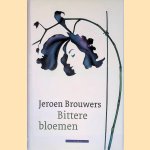 Bittere bloemen: roman door Jeroen Brouwers