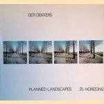 Planned landscapes: 25 horizons door Ger Dekkers
