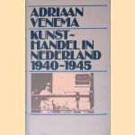 Kunsthandel in Nederland 1940/1945 door Adriaan Venema