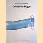 Cornelius Rogge onderweg: notities van onderweg 50 jaar ruimtelijk denken in papier door Richard Bionda e.a.